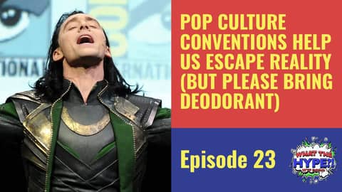 Pop Culture Conventions Help us Escape Reality (But Please Bring Deodorant) Pop Culture Conventions Help us Escape Reality (But Please Bring Deodorant)