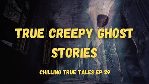 Chilling True Tales - Ep 29 - True Creepy Ghost Stories
