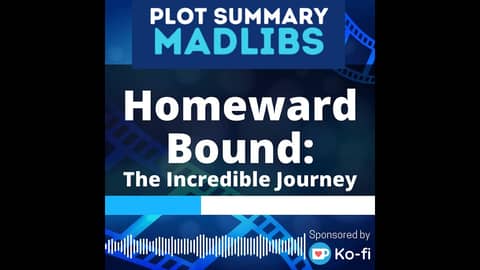 Plot Summary Mad Libs - Homeward Bound: The Incredible Journey