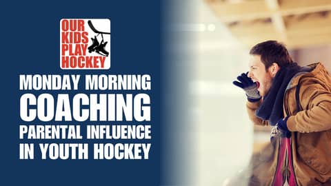 Monday Morning Coaching - Parental Influence In Youth Hockey