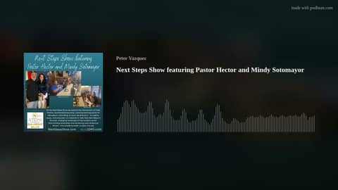 Next Steps Show featuring Pastor Hector and Mindy Sotomayor
