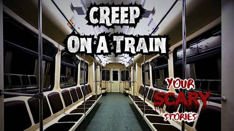 Creep on a Train true scary story