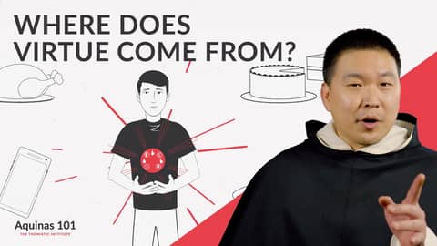 Where Does Virtue Come From? (Aquinas 101)