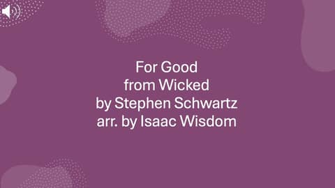 For Good from Wicked by Stephen Schwartz arr. by Isaac Wisdom