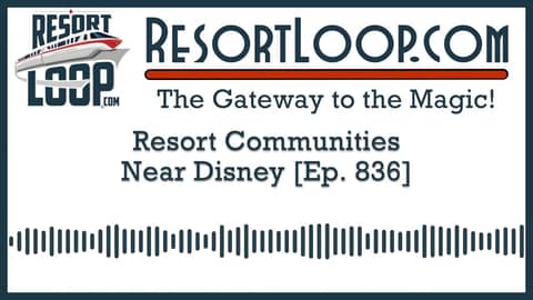 Resort Communities Near Disney! [Ep. 836]