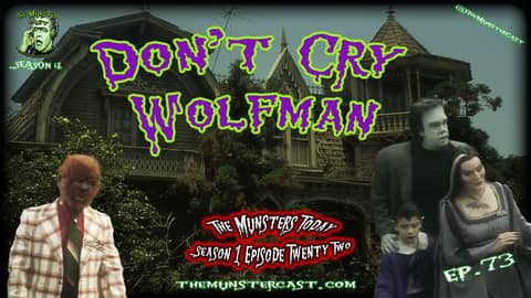 73: Don't Cry Wolfman (The Munsters Today)