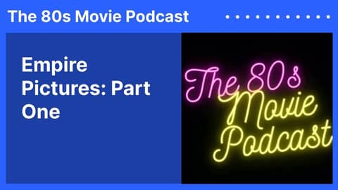 Empire Pictures: Part One | The 80s Movie Podcast