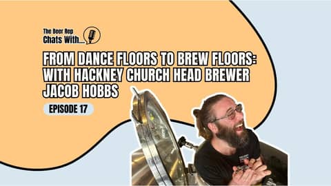 From Dance Floors to Brew Floors: With Hackney Church Head Brewer Jacob Hobbs
