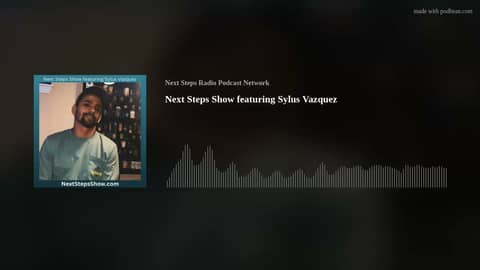 Next Steps Show featuring Sylus Vazquez