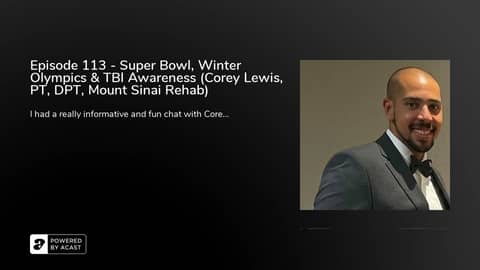 Episode 113 - Super Bowl, Winter Olympics & TBI Awareness (Corey Lewis, PT, DPT, Mount Sinai Rehab) Episode 113 - Super Bowl, Winter Olympics & TBI Awareness (Corey Lewis, PT, DPT, Mount Sinai Rehab)