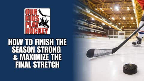 How To Finish The Hockey Season Strong And Maximize The Final Stretch