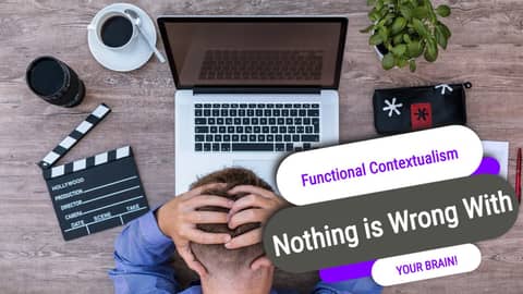 Nothing's wrong with YOUR Brain! It's all in context...learning Functional Contextualism from ACT