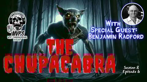The Chupacabra - w/ Special Guest Ben Radford Part 1 (S8 E6)
