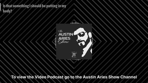 Is that something I should be putting in my body? | Austin Aries Show Is that something I should be putting in my body? | Austin Aries Show