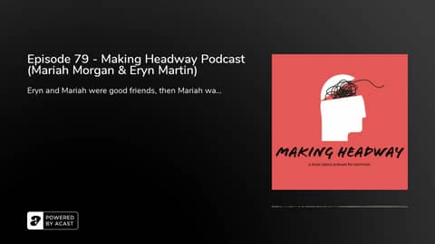 Episode 79 - Making Headway Podcast (Mariah Morgan & Eryn Martin)