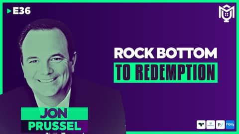 From Rock Bottom To Redemption ft. Jon Prussel | S04E36