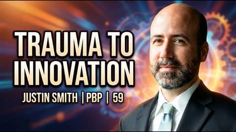 Justin Smith|PBP|59: Turning Trauma into Innovation