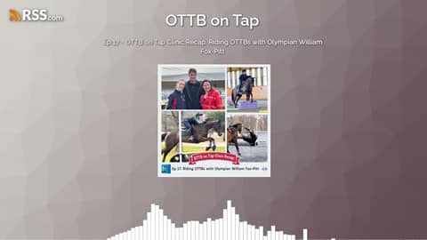 Ep 17 - OTTB on Tap Clinic Recap: Riding OTTBs with Olympian William Fox-Pitt