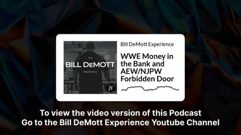 WWE Money in the Bank and AEW/NJPW Forbidden Door | Bill DeMott Experience