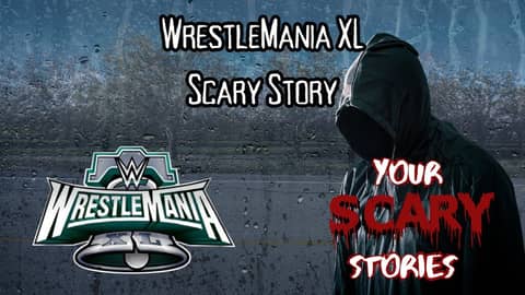 WrestleMania XL true scary story