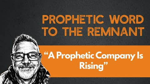Prophetic word to the Remnant: a prophetic company is rising Prophetic word to the Remnant: a prophetic company is rising