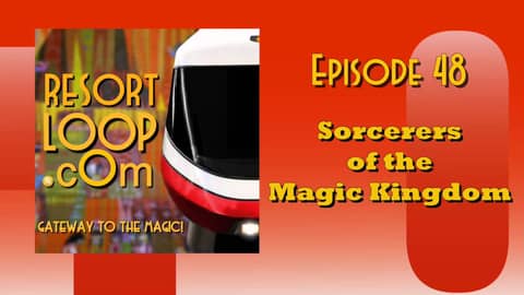 ResortLoop.com Podcast Episode 48 - Sorcerers of the Magic Kingdom ResortLoop.com Podcast Episode 48 - Sorcerers of the Magic Kingdom