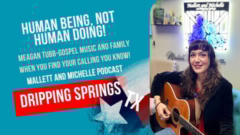 Ep.222 Human Being, Not Human Doing (Meagan Tubb-Gospel Music and Family) Dripping Springs