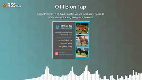 Sneak Peek: OTTB on Tap Evaluates Vol. 4: From Lightly Raced to Warhorses—Exploring Pedigree... Sneak Peek: OTTB on Tap Evaluates Vol. 4: From Lightly Raced to Warhorses—Exploring Pedigree...