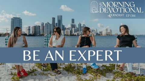 Be An Expert | My Morning Devotional Episode 1361 | Daily Prayer Podcast