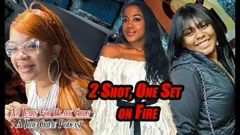 2 Shot, One Set on Fire - Remembering Yazmeen Williams, Briana Winston, & RaeJonette Morgan