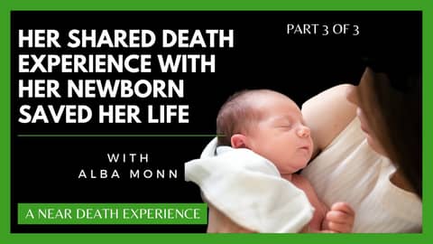 Her Near Death Experience with her child saved her life- an interview with Alba Monn- Part 3 of 3