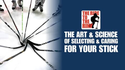 The Ride To The Rink: The Art and Science of Selecting and Caring for Your Stick