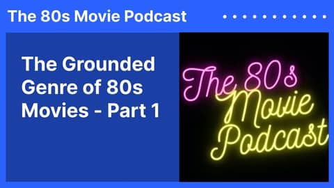 The Grounded Genre of 80s Movies - Part 1 | The 80s Movie Podcast