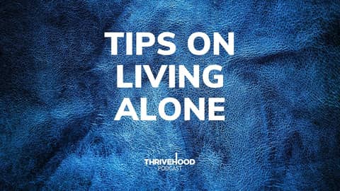 THRIVEHOOD Podcast - Tips On Living Alone