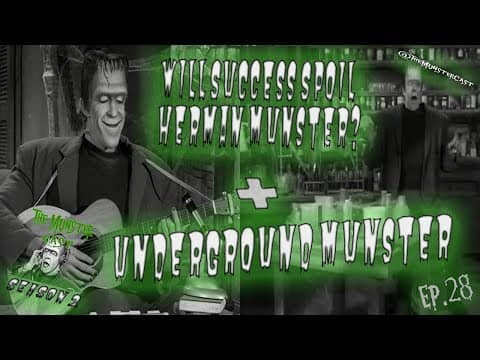 28: Will Success Spoil Herman Munster? & Underground Munster