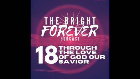 EP18 - Through the Love of God Our Savior