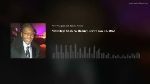 Next Steps Show /w Rodney Brown Nov 18, 2022
