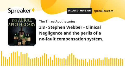 3.8 - Stephen Webber - Clinical Negligence and the perils of a no-fault compensation system. (part 1