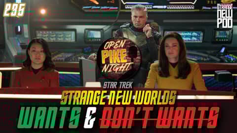 Strange New Worlds Season Three Wants & Don't Wants With Open Pike Night