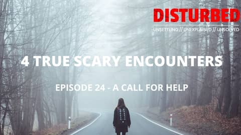 4 True Scary Encounters - Episode 24 "A Call For Help"
