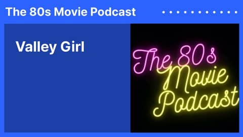 Valley Girl | The 80s Movie Podcast