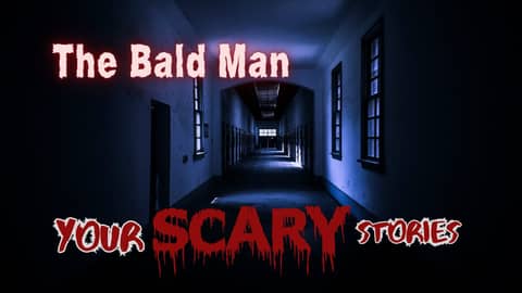 The Bald Man true scary story