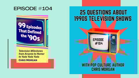 Episode #104: 25 Questions about '90s TV shows with Pop Culture Author, Chris Morgan Episode #104: 25 Questions about '90s TV shows with Pop Culture Author, Chris Morgan