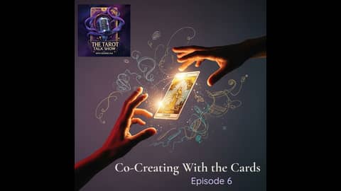 Co-Creating With the Cards | The Tarot Talk Show Ep. 6