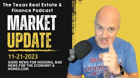Real Estate Mkt Update Nov 21, 2023: Good Housing News, Bad Economy News, & Homes.com good or bad?