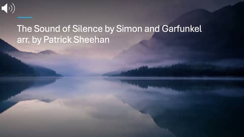 The Sound of Silence by Simon & Garfunkel, arr. by Patrick Sheehan