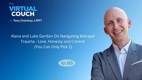 Alana and Luke Gordon On Navigating Betrayal Trauma - Love, Honesty and Control (You Can Only Pick 2
