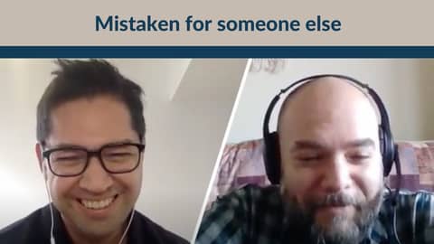Mistaken for someone else