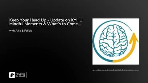Keep Your Head Up - Update on KYHU Mindful Moments & What's to Come...