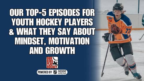 Our Top-5 Episodes for Youth Hockey Players & What They Say About Mindset, Motivation and Growth